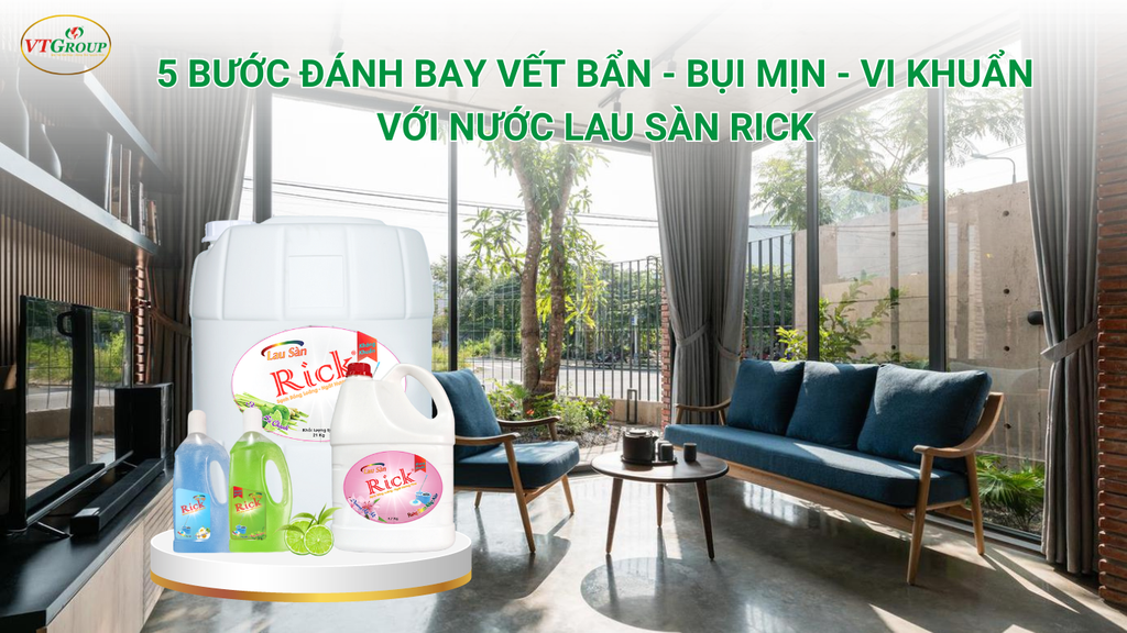 5 Bước Đánh Bay Vết Bẩn - Bụi Mịn - Vi Khuẩn với Nước Lau Sàn Rick