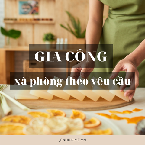 GIA CÔNG XÀ PHÒNG THỦ CÔNG THEO YÊU CẦU - JENNI LAB