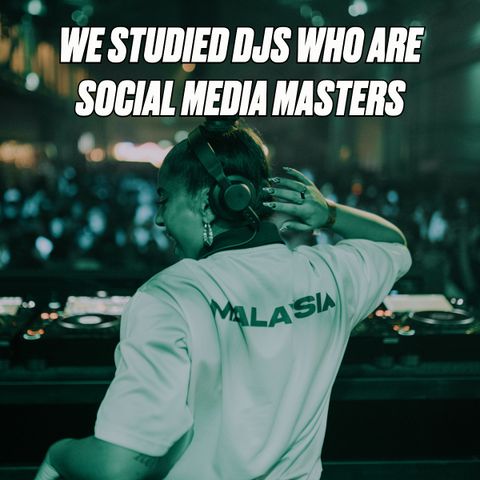 Chúng tôi đã nghiên cứu các DJ là chuyên gia truyền thông mạng xã hội: Đây là những gì chúng tôi đã học được