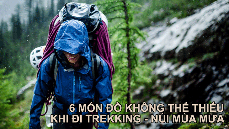 6 vật dụng không thể thiếu khi leo núi - trekking dưới trời mưa