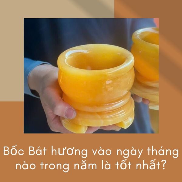 Bốc Bát hương vào ngày tháng nào trong năm là tốt nhất?