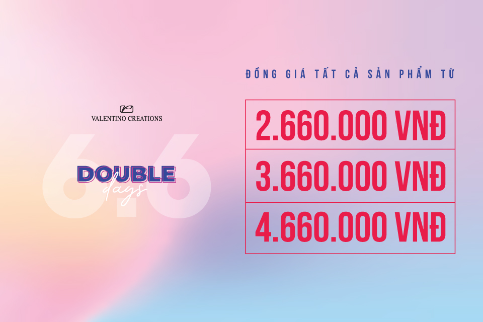 DOUBLE DAYS 06.06 - 09.06 | ALL ITEMS PRICED THE SAME FROM ONLY 2,660,000 VND