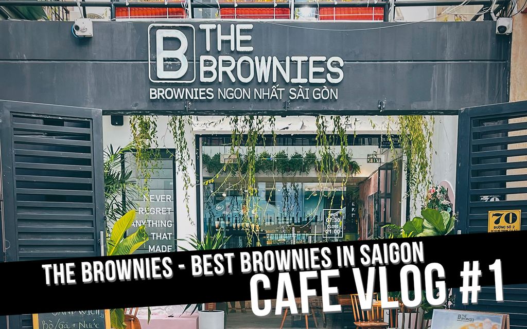 THE BROWNIES -- BEST BROWNIES SAIGON - CAFE VLOG #1