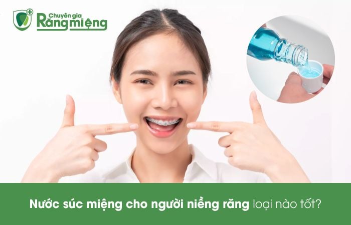 Niềng Răng Có Nên Dùng Nước Súc Miệng? Top 7 Nước Súc Miệng Cho Răng Niềng Tốt Nhất