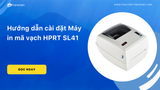 Hướng dẫn cài đặt Máy in mã vạch HPRT SL41
