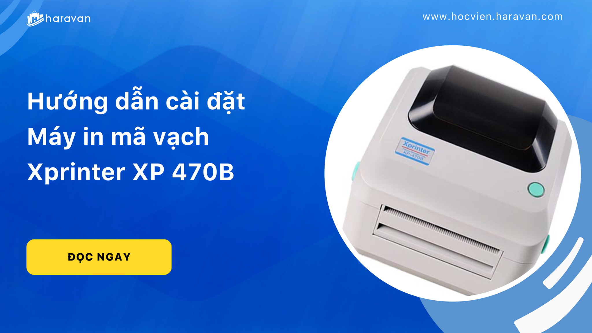 Hướng dẫn cài đặt Máy in mã vạch Xprinter XP 470B