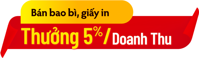 Bán bao bì, giấy in thưởng 5%/doanh thu