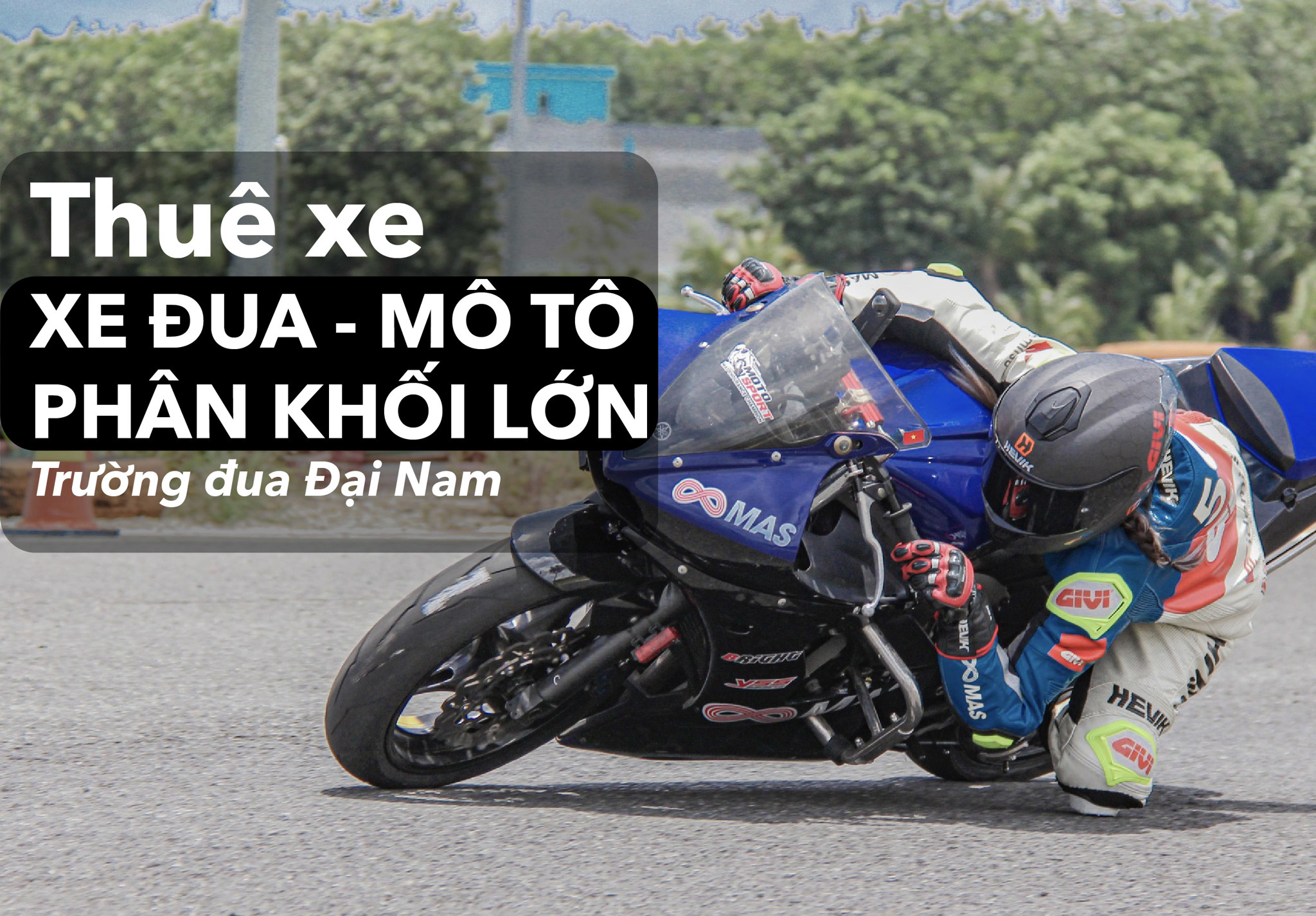 Cho thuê xe đua, xe phân khối lớn chạy trong trường đua Đại Nam