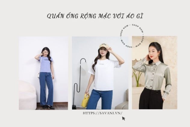 Quần ống rộng mặc với áo gì? 10+ cách phối đồ đỉnh - xu hướng 2025