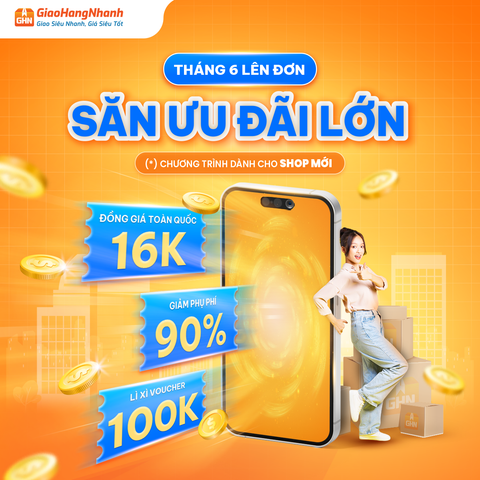 GHN - ƯU ĐÃI THÁNG 6 CHO SHOP MỚI - SĂN ĐƠN ĐỒNG GIÁ, VOUCHER 100K THẢ GA