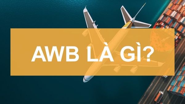 AWB là gì? Định nghĩa, chức năng và phân loại Airway Bill