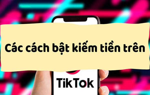 Điều kiện & cách bật kiếm tiền trên TikTok nhanh chóng