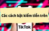 Điều kiện & cách bật kiếm tiền trên TikTok nhanh chóng
