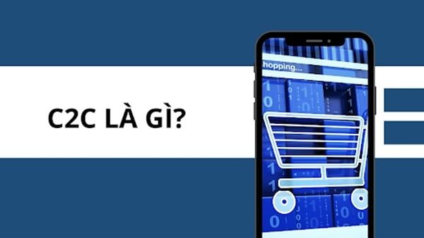 C2C là gì? Định nghĩa, lợi ích và rủi ro của mô hình C2C