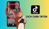 Hướng dẫn shop cách chặn, bỏ chặn tài khoản TikTok cực dễ