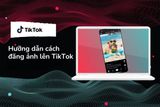 Cách đăng ảnh lên TikTok dài hơn 1 phút, dễ ‘ăn’ đề xuất