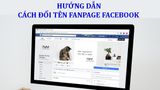 Cách đổi tên fanpage Facebook trên điện thoại, máy tính chỉ 60s
