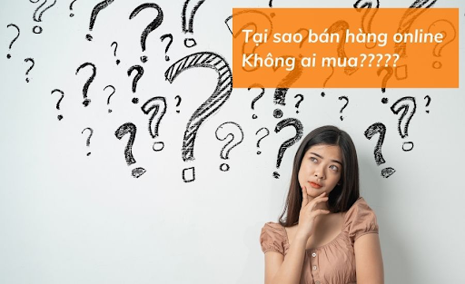 Tại sao bán hàng online không ai mua? Cách hóa giải hiệu quả