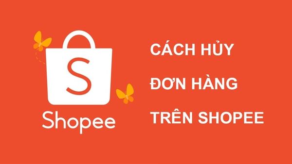 Hướng dẫn cách hủy đơn hàng trên Shopee thành công