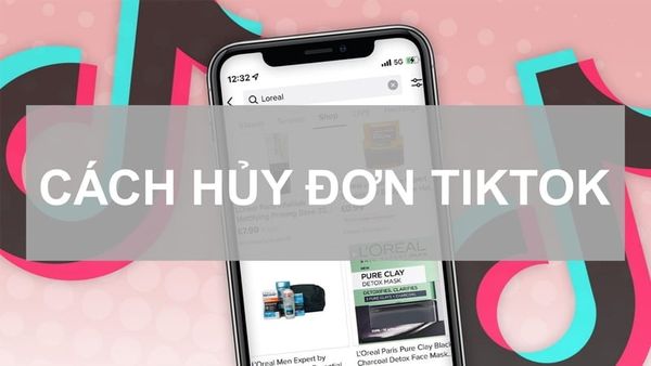 Mách bạn 3 cách hủy đơn hàng trên TikTok chi tiết siêu dễ