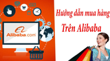 Cách mua hàng trên Alibaba về Việt Nam nhanh chóng, chi tiết