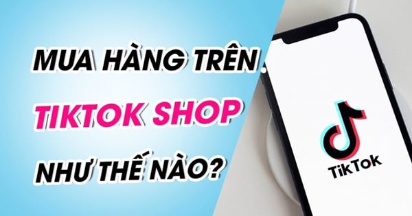 Hướng dẫn cách mua hàng trên TikTok Shop chi tiết nhất
