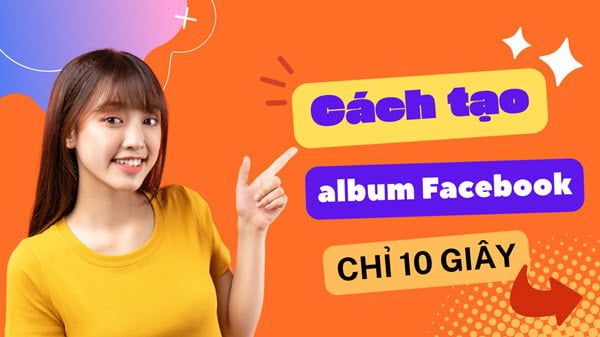 Cách tạo album Facebook bằng điện thoại, máy tính CHỈ 10 GIÂY