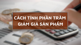 Cách tính phần trăm giảm giá sản phẩm để đạt lợi nhuận tối ưu