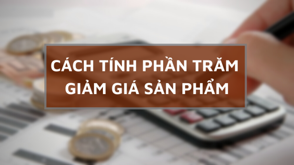 Cách tính phần trăm giảm giá sản phẩm để đạt lợi nhuận tối ưu