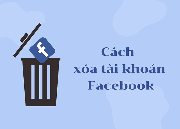 Cách xóa tài khoản Facebook trên điện thoại, máy tính mới nhất