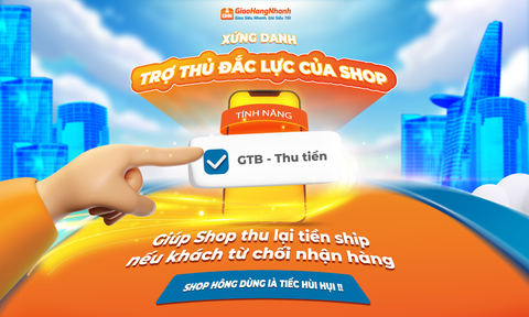 GIAO THẤT BẠI - THU TIỀN: XỨNG DANH TRỢ THỦ ĐẮC LỰC, GIÚP SHOP THU LẠI PHÍ SHIP KHI KHÁCH TỪ CHỐI NHẬN HÀNG