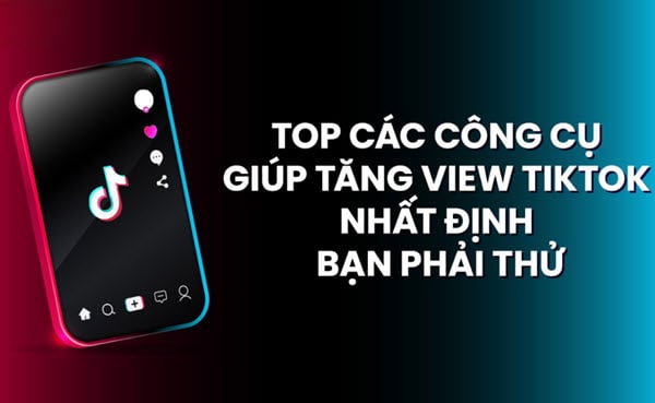 Tổng hợp tool/app buff view TikTok hiệu quả, shop lên xu hướng