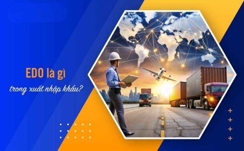EDO là gì trong xuất nhập khẩu? Thông tin chi tiết A - Z