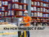 Kho HCM Mega SOC ở đâu và những điều shop cần biết
