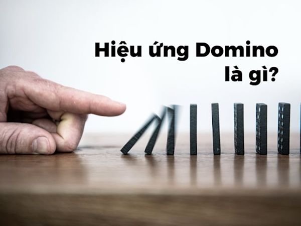 Hiệu ứng Domino là gì? Nắm nguyên tắc để bán hàng hiệu quả