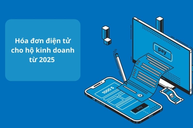 Hóa đơn điện tử cho hộ kinh doanh từ 2025 và 6 điều cần biết
