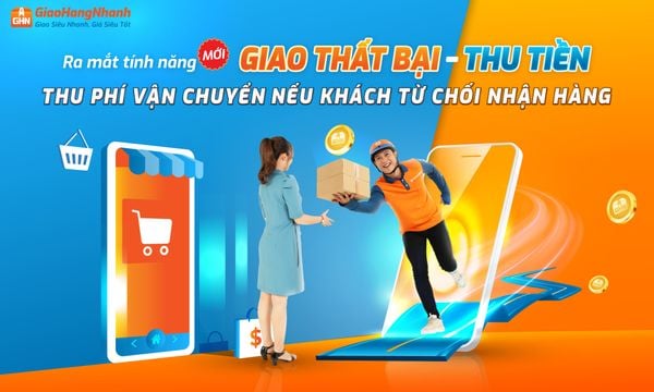 GIAO THẤT BẠI - THU TIỀN: TÍNH NĂNG MỚI, GIÚP CHỦ SHOP THU LẠI PHÍ VẬN CHUYỂN KHI KHÁCH TỪ CHỐI NHẬN HÀNG