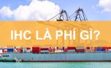 IHC là phí gì? Tại sao phải trả phí IHC & mức nộp bao nhiêu?