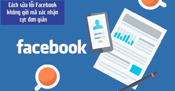 Khắc phục không nhận được mã xác nhận Facebook qua SMS, mail