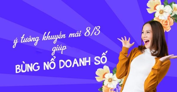 6 ý tưởng chương trình khuyến mãi 8/3 giúp đơn tăng vọt