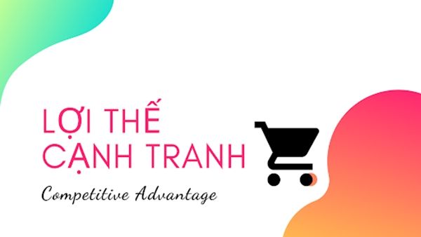 Lợi thế cạnh tranh là gì? Cách xác định để shop nổi bật hơn