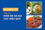 Ăn gì để xả xui? 10 món ‘rước may đuổi xui’ shop xem ngay