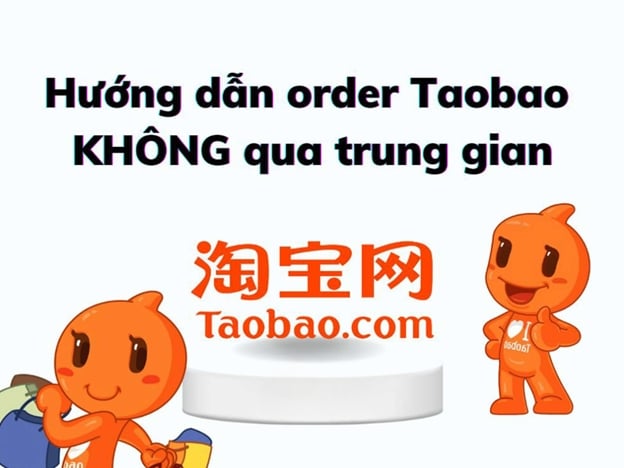 Cách order Taobao về Việt Nam nhanh chóng, không trung gian