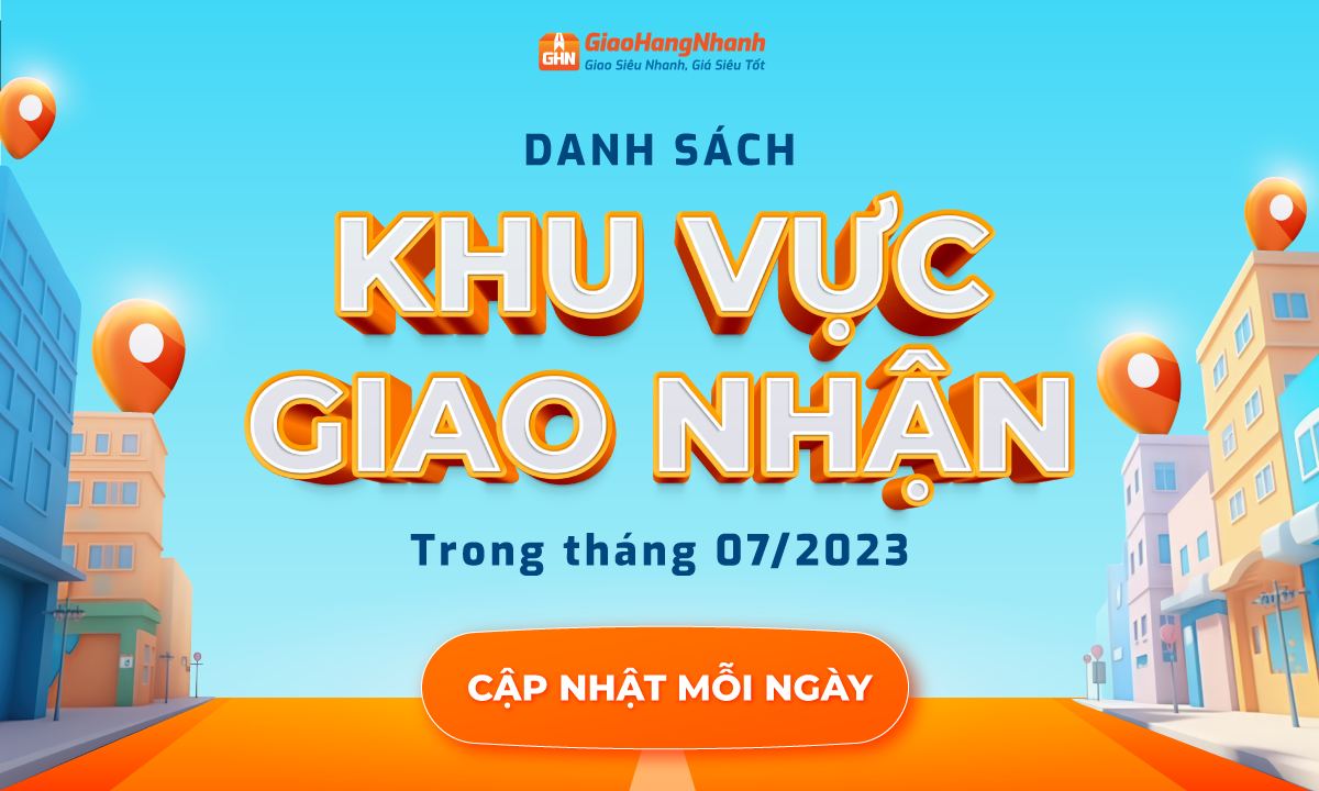 [THÔNG BÁO] - GIAO HÀNG NHANH LIÊN TỤC CẬP NHẬT MỖI NGÀY DANH SÁCH KHU VỰC GIAO NHẬN TRONG THÁNG 07/2023