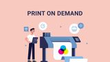 Print On Demand là gì? Ưu nhược điểm, cách kinh doanh chi tiết