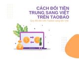 Cách quy đổi tiền trên Taobao sang tiền Việt cực đơn giản