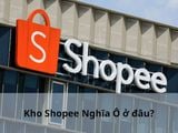 Kho Shopee Nghĩa Ô ở đâu? Đơn hàng đến kho bao lâu nhận được?