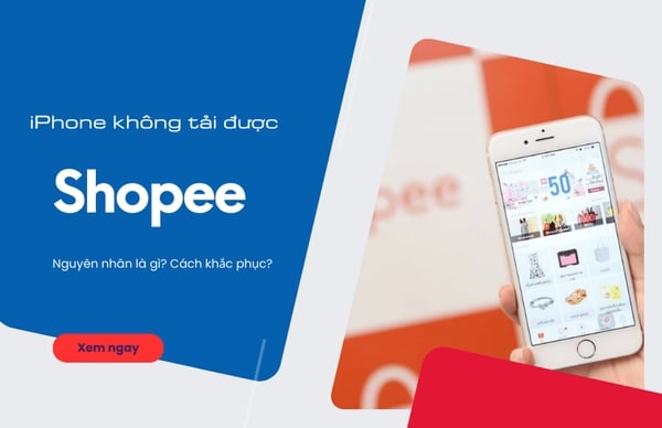 Tại sao không tải được Shopee trên iPhone? Xử lý thế nào?