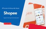 Tại sao không tải được Shopee trên iPhone? Xử lý thế nào?