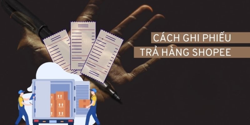 [Giải đáp] Ghi phiếu trả hàng Shopee viết tay như thế nào?